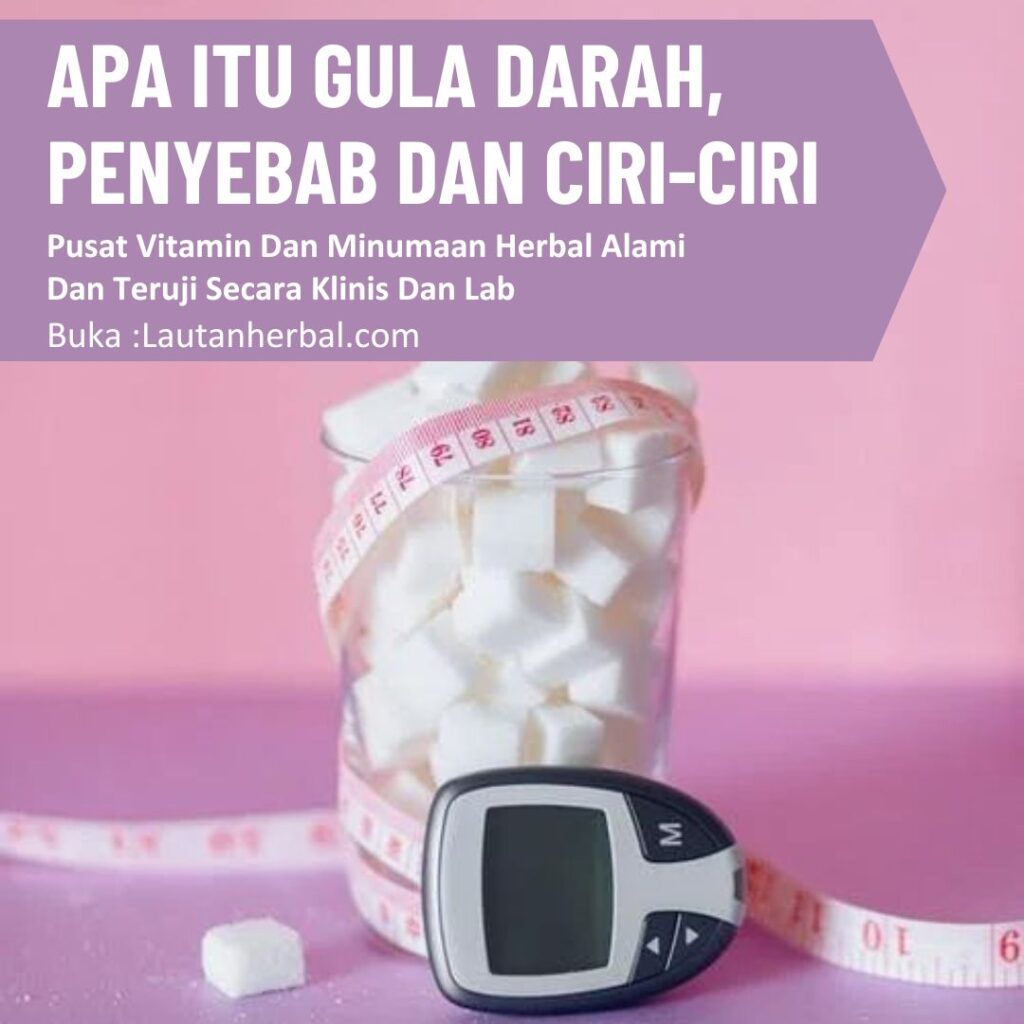 Apa Itu Gula Darah, Penyebab Dan Ciri-Ciri